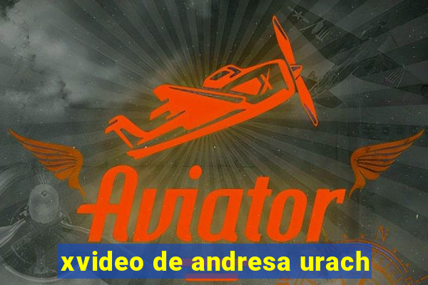 xvideo de andresa urach